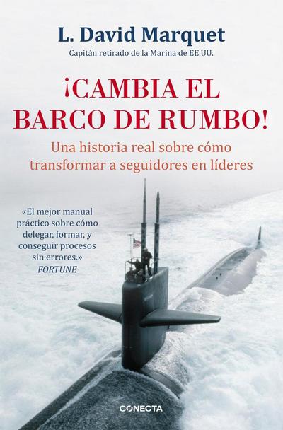 ¡Cambia el barco de rumbo! : una historia real sobre cómo transformar a seguidores en líderes
