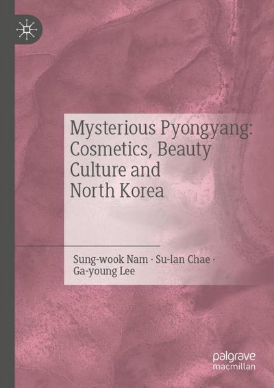 Mysterious Pyongyang: Cosmetics, Beauty Culture and North Korea