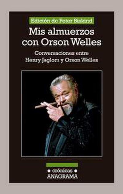 Mis almuerzos con Orson Welles : conversaciones entre Henry Jaglom y Orson Welles