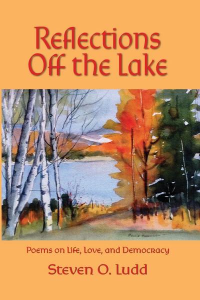 Reflections Off the Lake, Poems on Life, Love and Democracy