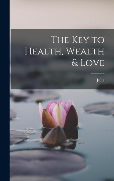 The Key to Health, Wealth & Love
