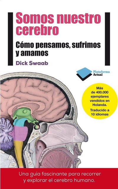 Somos nuestro cerebro : cómo pensamos, sufrimos y amamos