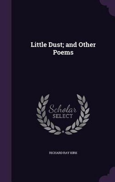 Little Dust; and Other Poems