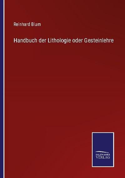 Handbuch der Lithologie oder Gesteinlehre