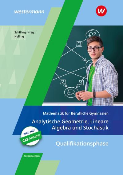 Mathematik für Berufliche Gymnasien. Analytische Geometrie, Lineare Algebra und Stochastik. Schülerband. Kerncurriculum 2018. Niedersachsen