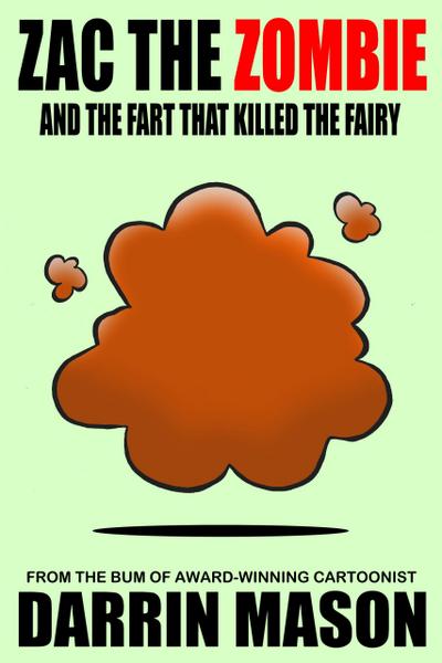 Zac the Zombie and the Fart that Killed the Fairy