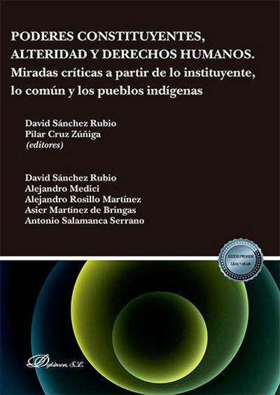 Poderes constituyentes, alteridad y derechos humanos : miradas críticas a partir de lo instituyente, lo común y los pueblos indígenas