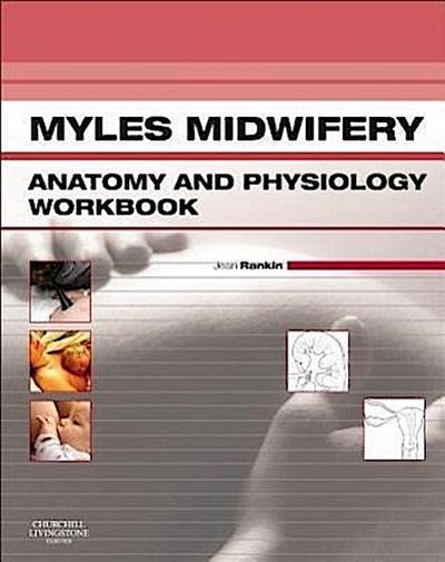 Myles Midwifery Anatomy & Physiology Workbook - Jean Rankin BSc(Hons) MMedSci PhD PGCE RM RGN RSCN