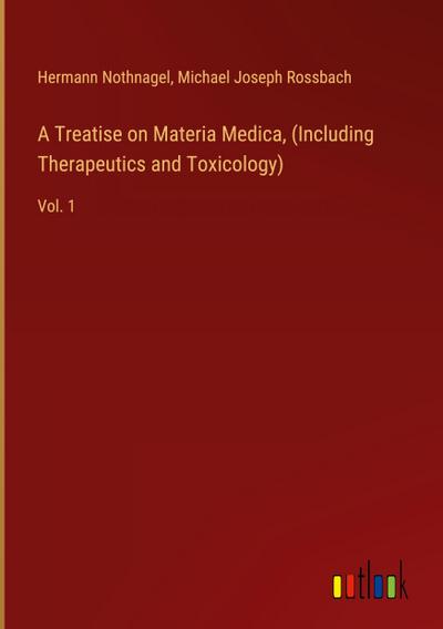 A Treatise on Materia Medica, (Including Therapeutics and Toxicology)