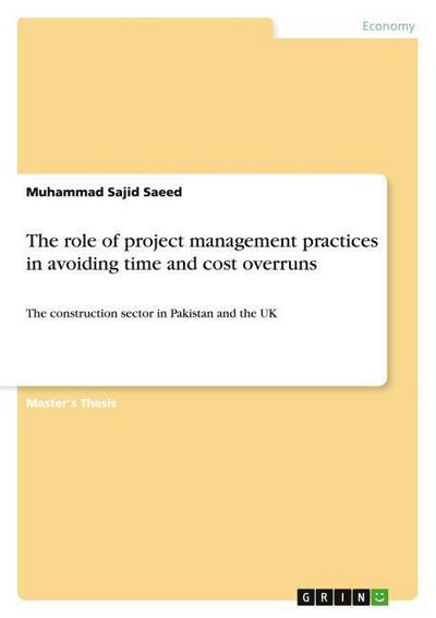The role of project management practices in avoiding time and cost overruns