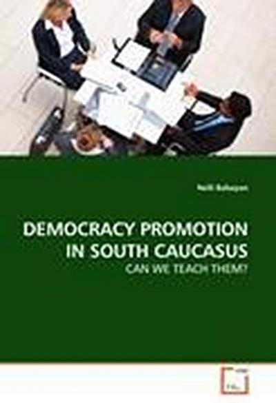 DEMOCRACY PROMOTION IN SOUTH CAUCASUS