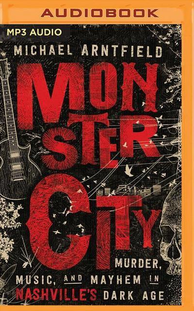Monster City: Murder, Music, and Mayhem in Nashville’s Dark Age