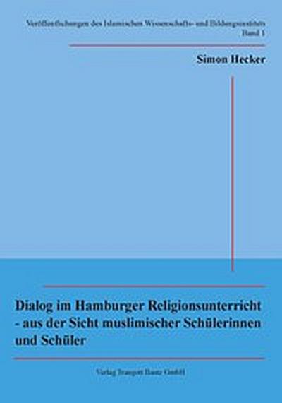 Dialog im Hamburger Religionsunterricht - aus der Sicht muslimischer Schülerinnen und Schüler