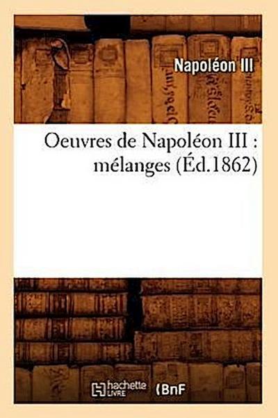 Oeuvres de Napoléon III: Mélanges (Éd.1862)