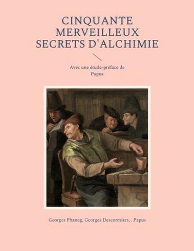 Cinquante Merveilleux Secrets d’Alchimie
