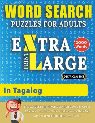 WORD SEARCH PUZZLES EXTRA LARGE PRINT FOR ADULTS  IN TAGALOG - Delta Classics - The LARGEST PRINT WordSearch Game for Adults And Seniors - Find 2000 Cleverly Hidden Words - Have Fun with 100 Jumbo Puzzles (Activity Book)