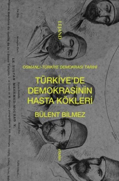 Osmanli-Türkiye Demokrasi Tarihi - Türkiyede Demokrasinin Hasta Kökleri