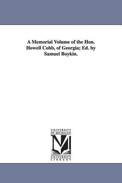 A Memorial Volume of the Hon. Howell Cobb, of Georgia; Ed. by Samuel Boykin.