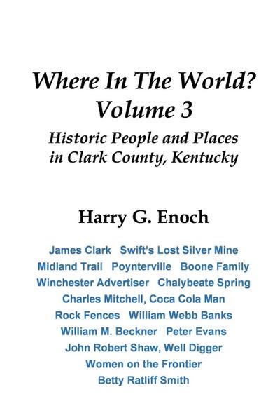 Where In The World? Volume 3, Historic People and Places in Clark County, Kentucky