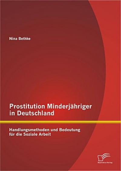 Prostitution Minderjähriger in Deutschland: Handlungsmethoden und Bedeutung für die Soziale Arbeit