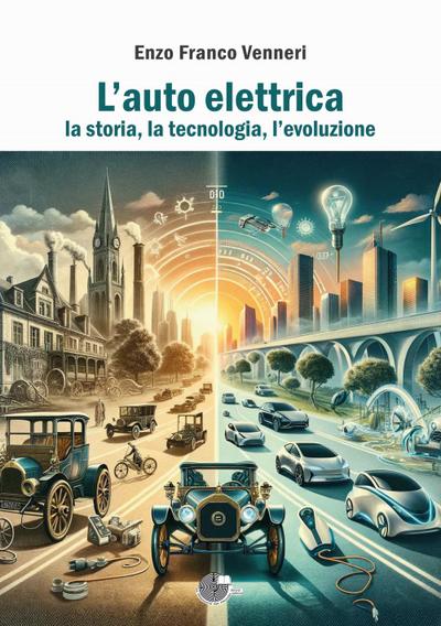 Venneri, E: L’ auto elettrica. La storia, la tecnologia, l’e