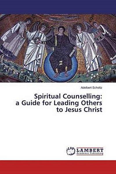 Spiritual Counselling: a Guide for Leading Others to Jesus Christ