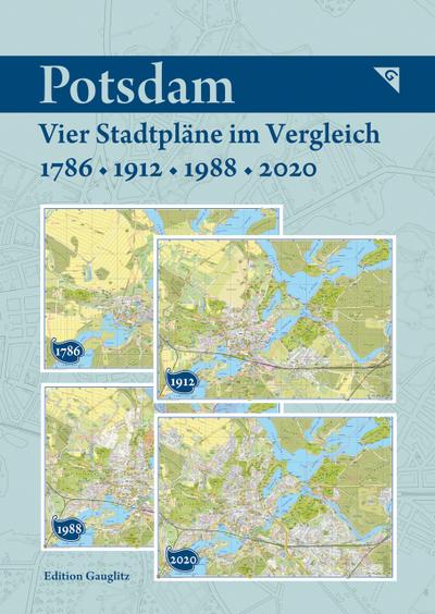 Potsdam - Vier Stadtpläne im Vergleich 1786/1912/1988/2020