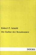 Die Kultur der Renaissance Robert F. Arnold Author
