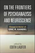 On the Frontiers of Psychoanalysis and Neuroscience