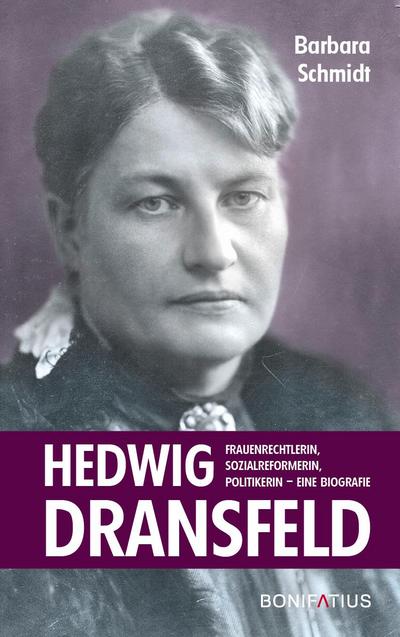 Hedwig Dransfeld: Frauenrechtlerin, Sozialreformerin, Politikerin. Eine Biografie