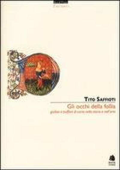 Gli occhi della follia. Giullari e buffoni di corte nella storia e nell’arte