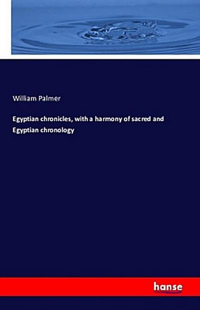 Egyptian chronicles, with a harmony of sacred and Egyptian chronology