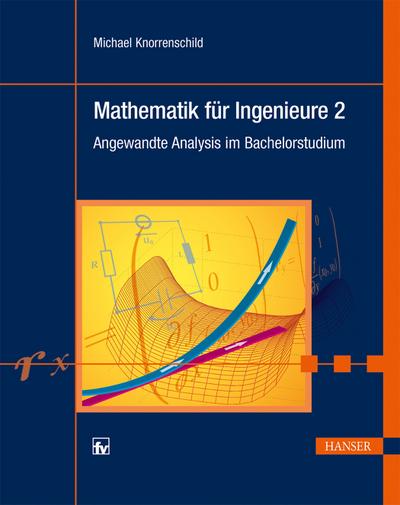 Mathematik für Ingenieure 2: Angewandte Analysis im Bachelorstudium