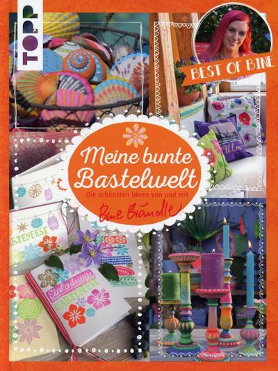 Brändle, B: Meine bunte Bastelwelt. Best of Bine