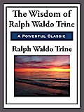 The Wisdom of Ralph Waldo Trine
