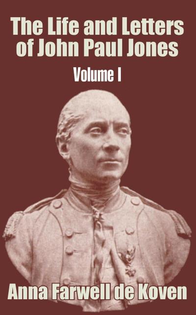 Life and Letters of John Paul Jones (Volume I), The
