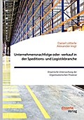 Unternehmensnachfolge oder -verkauf in der Speditions- und Logistikbranche. Empirische Untersuchung der Organisatorischen Prozesse