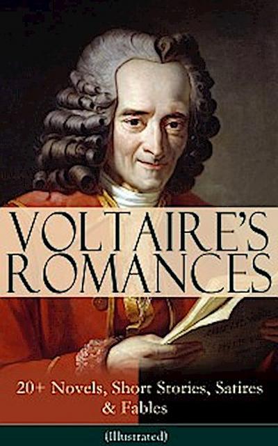 VOLTAIRE’S ROMANCES: 20+ Novels, Short Stories, Satires & Fables (Illustrated)