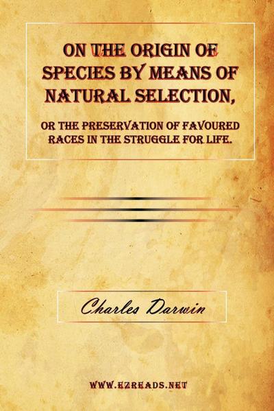 On the Origin of Species by Means of Natural Selection, or The Preservation of Favoured Races in the Struggle for Life.