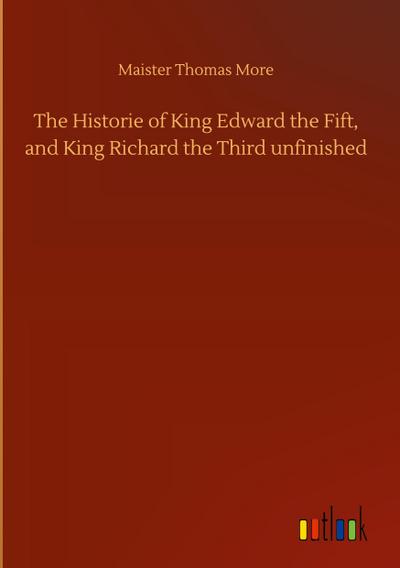 The Historie of King Edward the Fift, and King Richard the Third unfinished