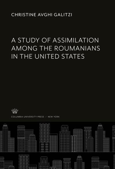 A Study of Assimilation Among the Roumanians in the United States