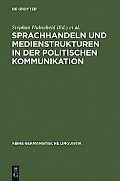 Sprachhandeln und Medienstrukturen in der politischen Kommunikation
