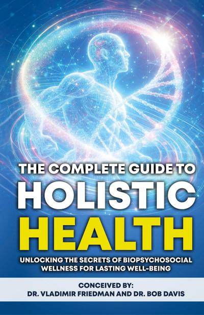 The Complete Guide to Holistic Health