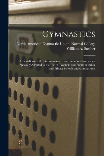 Gymnastics: A Text-book of the German-American System of Gymnastics, Specially Adapted to the Use of Teachers and Pupils in Public