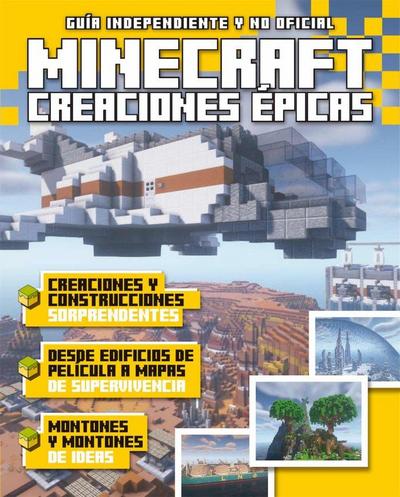 Creaciones épicas en Minecraft : guía independiente y no oficial