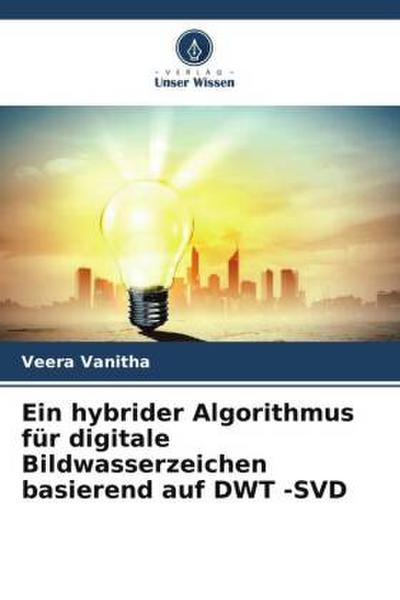 Ein hybrider Algorithmus für digitale Bildwasserzeichen basierend auf DWT -SVD