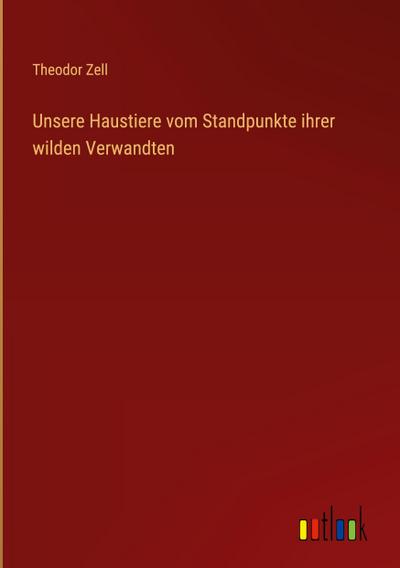 Unsere Haustiere vom Standpunkte ihrer wilden Verwandten