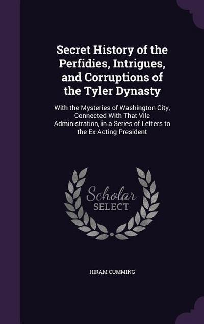 Secret History of the Perfidies, Intrigues, and Corruptions of the Tyler Dynasty