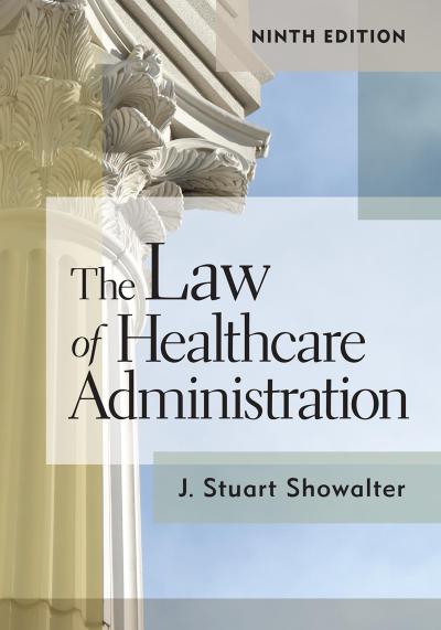 Law of Healthcare Administration, Ninth Edition