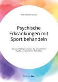 Psychische Erkrankungen mit Sport behandeln. Zusammenhänge zwischen der menschlichen Psyche und sportlichen Aktivitäten